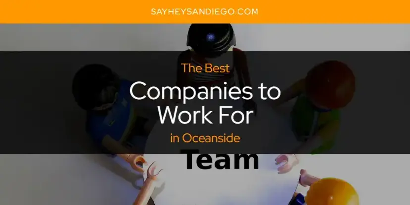 The Absolute Best Companies to Work for in Oceanside  [Updated 2024]
