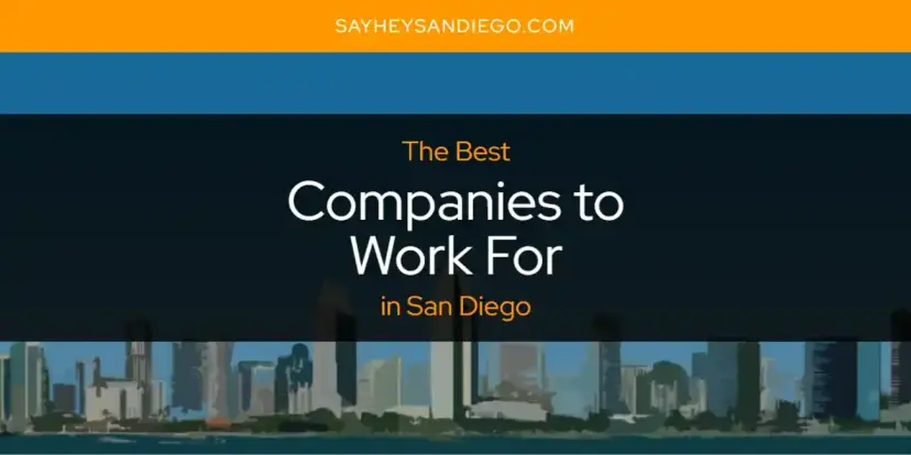 The Absolute Best Companies to Work for in San Diego  [Updated 2024]