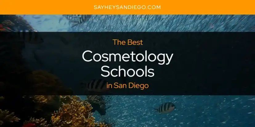 The Absolute Best Cosmetology Schools in San Diego  [Updated 2024]