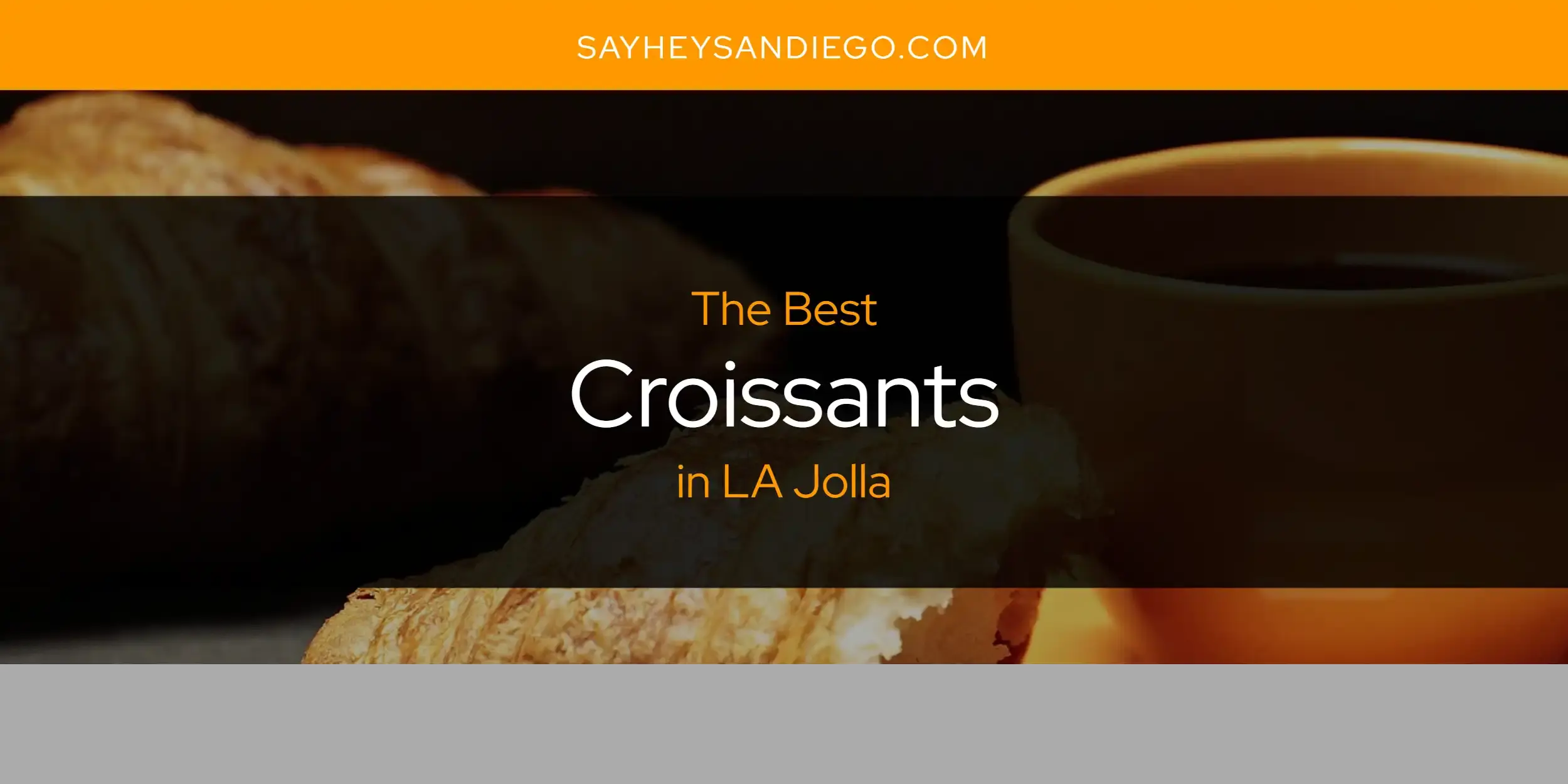 The Absolute Best Croissants in LA Jolla  [Updated 2023]