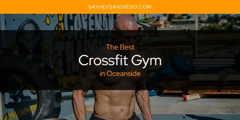 The Absolute Best Crossfit Gym in Oceanside  [Updated 2024]