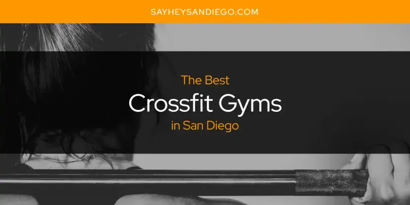 The Absolute Best Crossfit Gyms in San Diego  [Updated 2024]