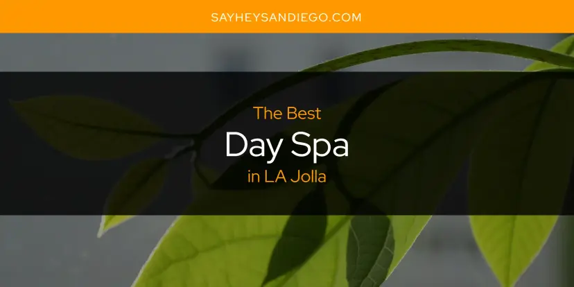 The Absolute Best Day Spa in LA Jolla  [Updated 2024]