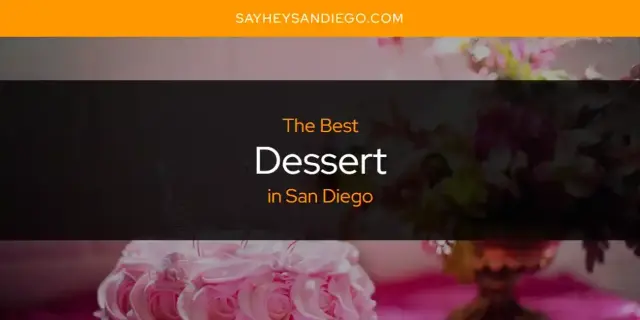 Best Dessert in San Diego? Here's the Top 13