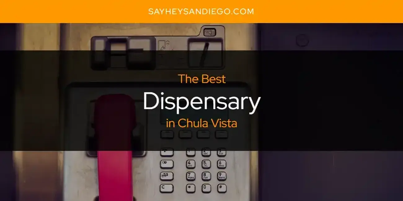 The Absolute Best Dispensary in Chula Vista  [Updated 2024]