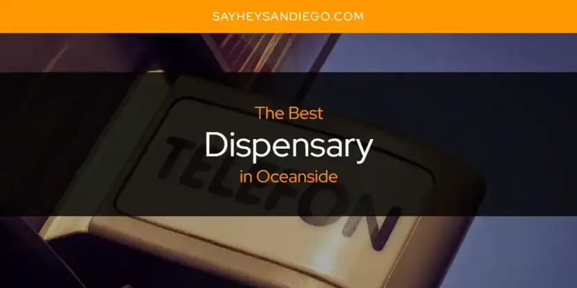 The Absolute Best Dispensary in Oceanside  [Updated 2024]