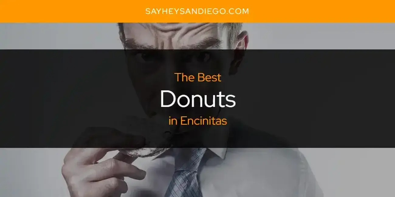 Best Donuts in Encinitas? Here's the Top 13