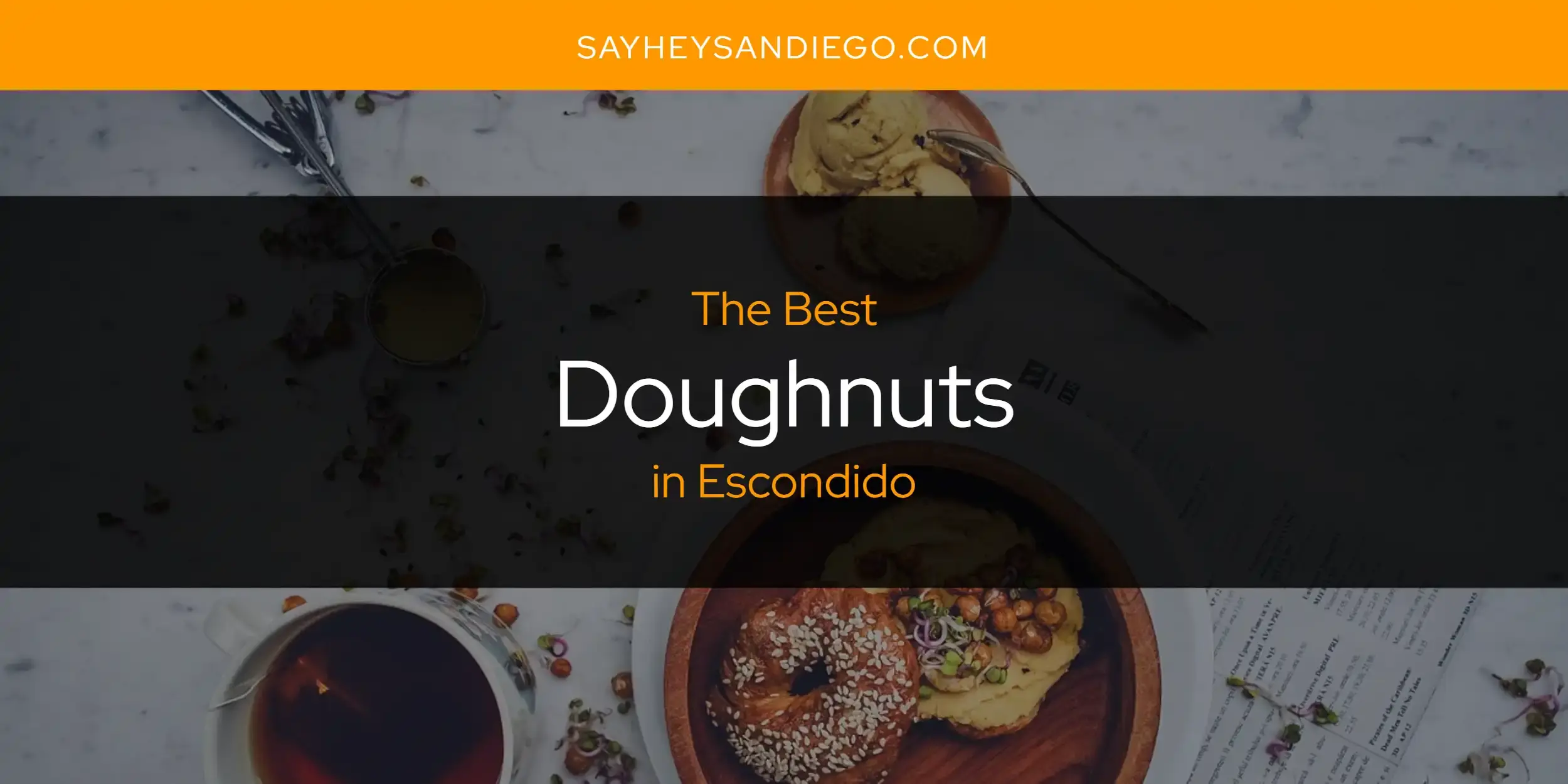 Best Doughnuts in Escondido? Here's the Top 13