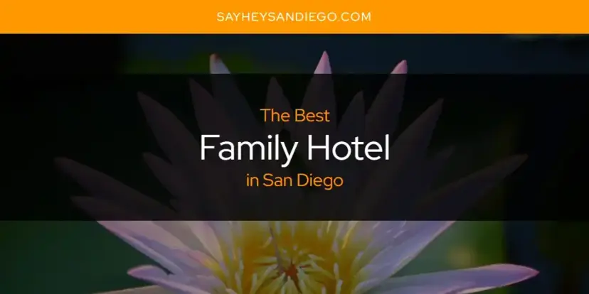 The Absolute Best Family Hotel in San Diego  [Updated 2024]