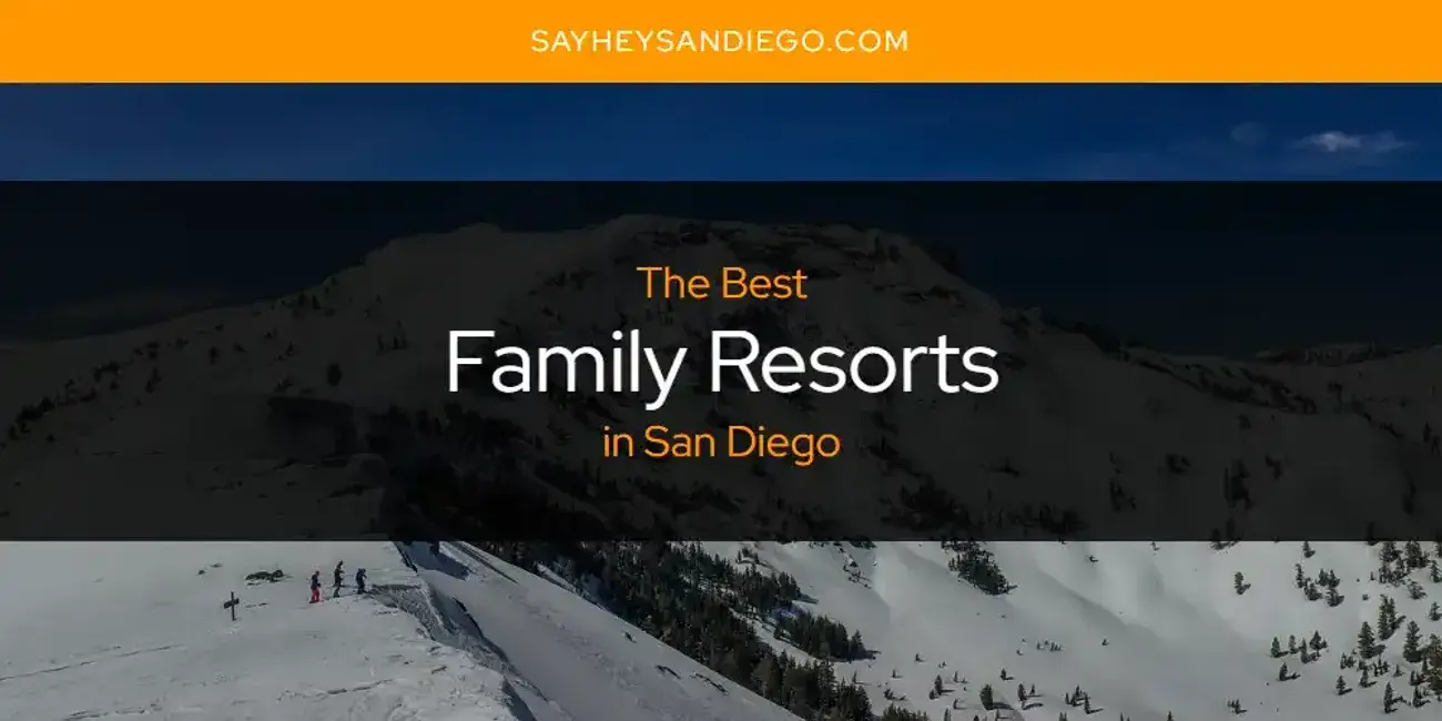The Absolute Best Family Resorts in San Diego  [Updated 2024]
