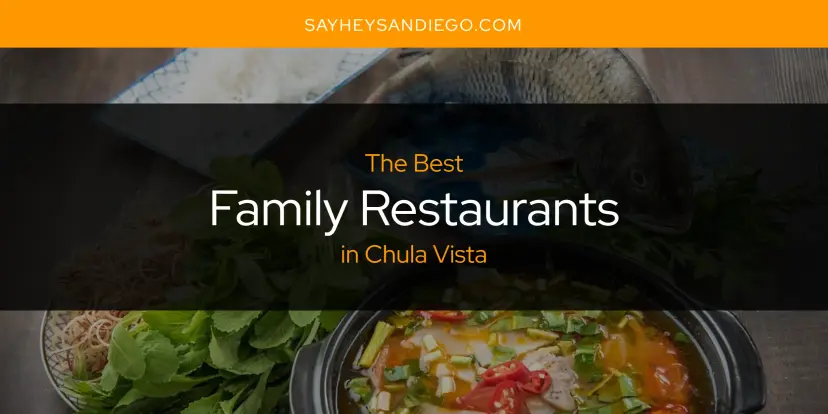 The Absolute Best Family Restaurants in Chula Vista  [Updated 2024]