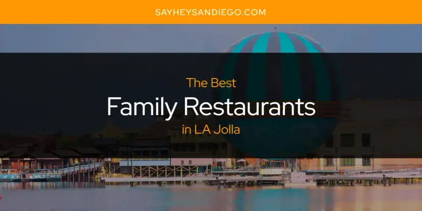 The Absolute Best Family Restaurants in LA Jolla  [Updated 2024]