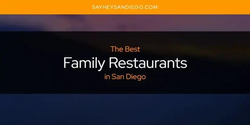 The Absolute Best Family Restaurants in San Diego  [Updated 2024]