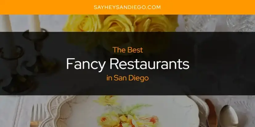The Absolute Best Fancy Restaurants in San Diego  [Updated 2024]