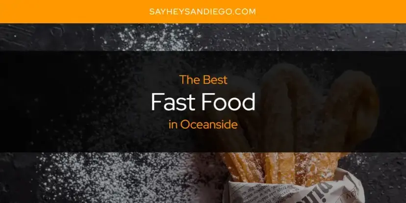 The Absolute Best Fast Food in Oceanside  [Updated 2024]