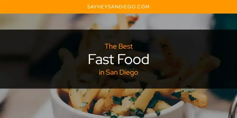 The Absolute Best Fast Food in San Diego  [Updated 2024]