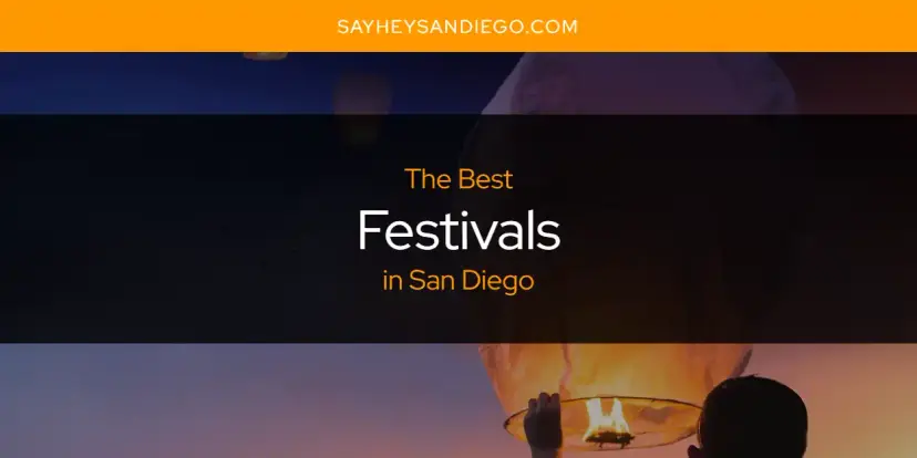 The Absolute Best Festivals in San Diego  [Updated 2024]