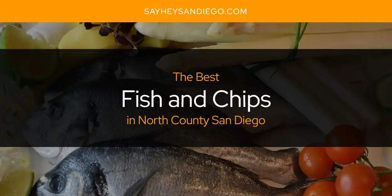 The Absolute Best Fish and Chips in North County San Diego  [Updated 2024]