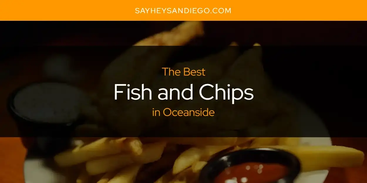 The Absolute Best Fish and Chips in Oceanside  [Updated 2024]