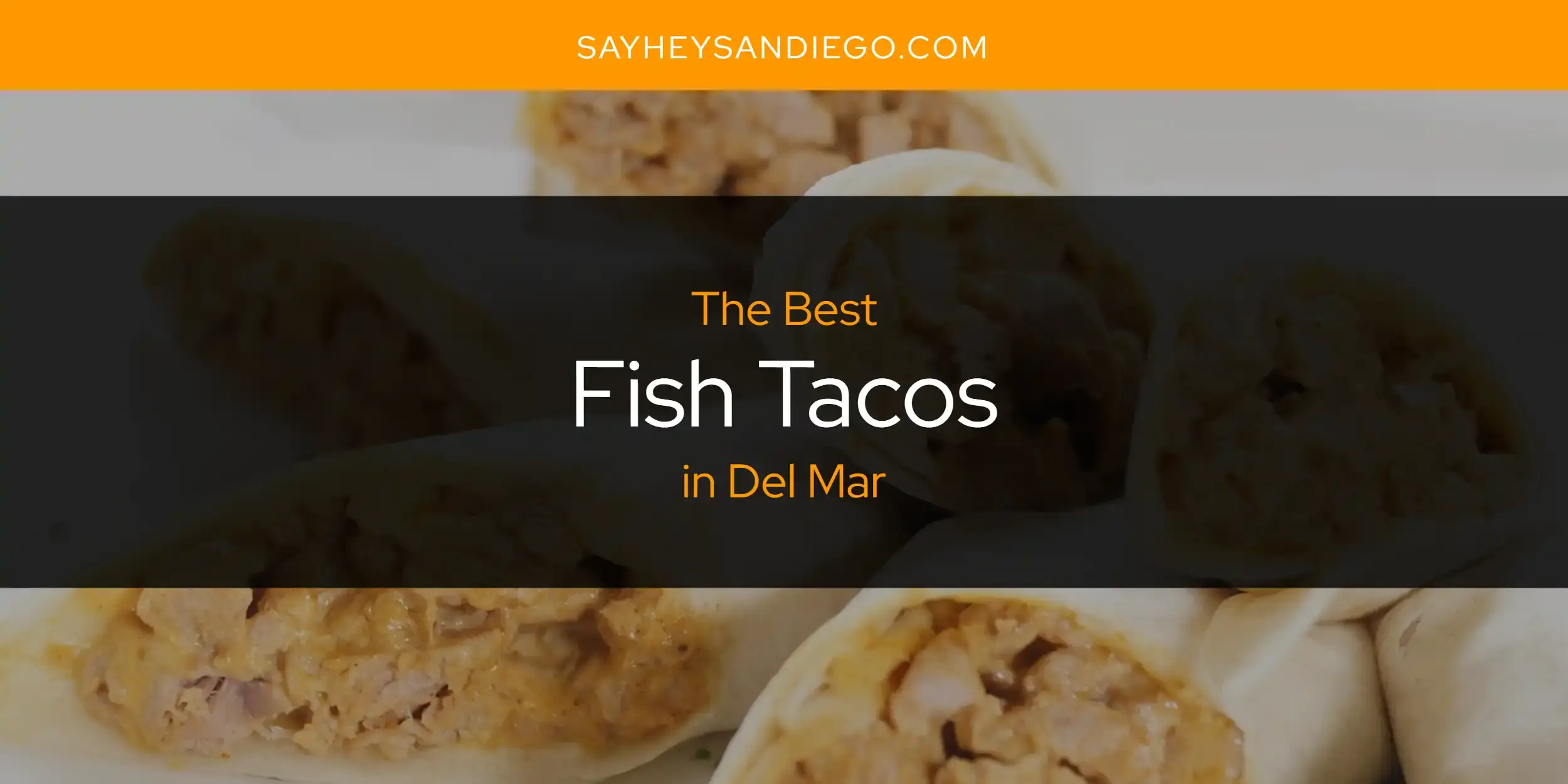 Best Fish Tacos in Del Mar? Here's the Top 13