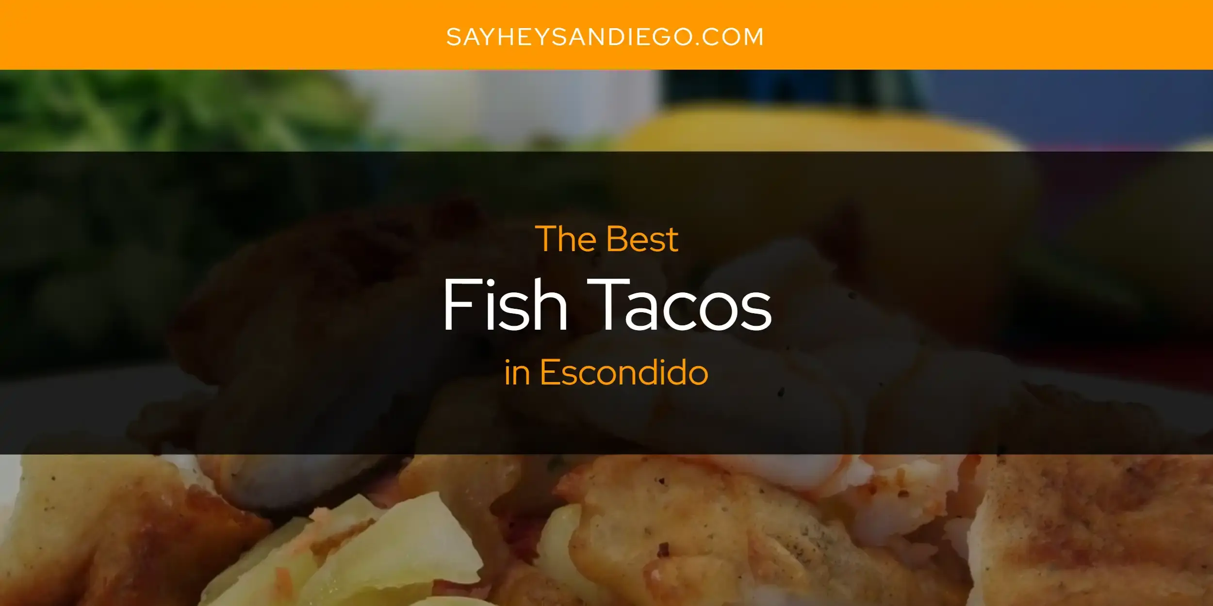 Best Fish Tacos in Escondido? Here's the Top 13
