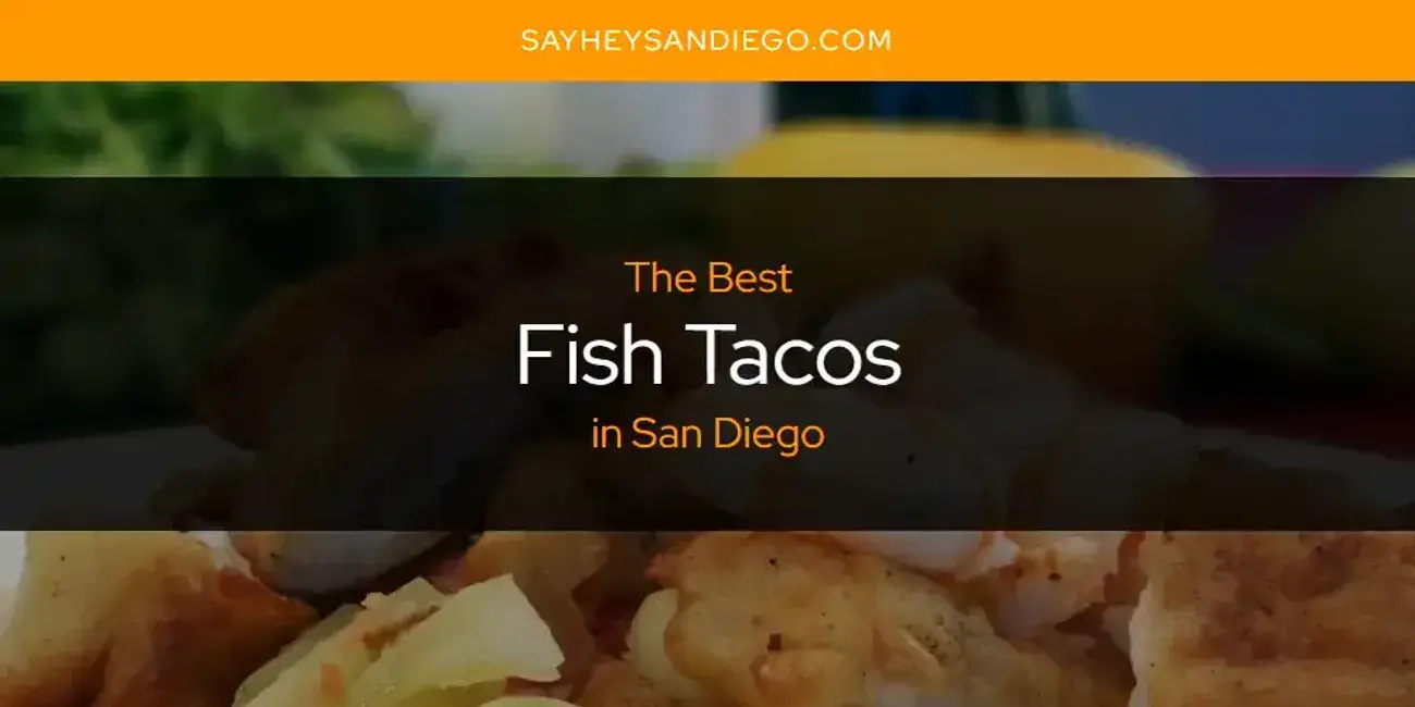 The Absolute Best Fish Tacos in San Diego  [Updated 2024]