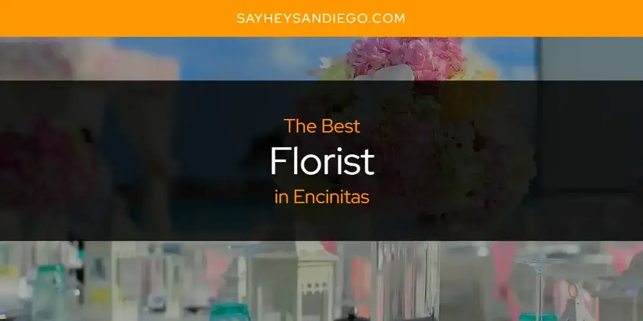 The Absolute Best Florist in Encinitas  [Updated 2024]