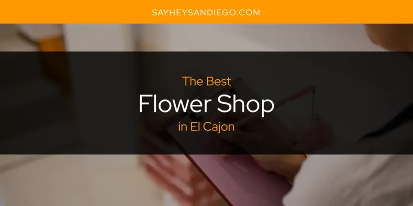 The Absolute Best Flower Shop in El Cajon  [Updated 2024]
