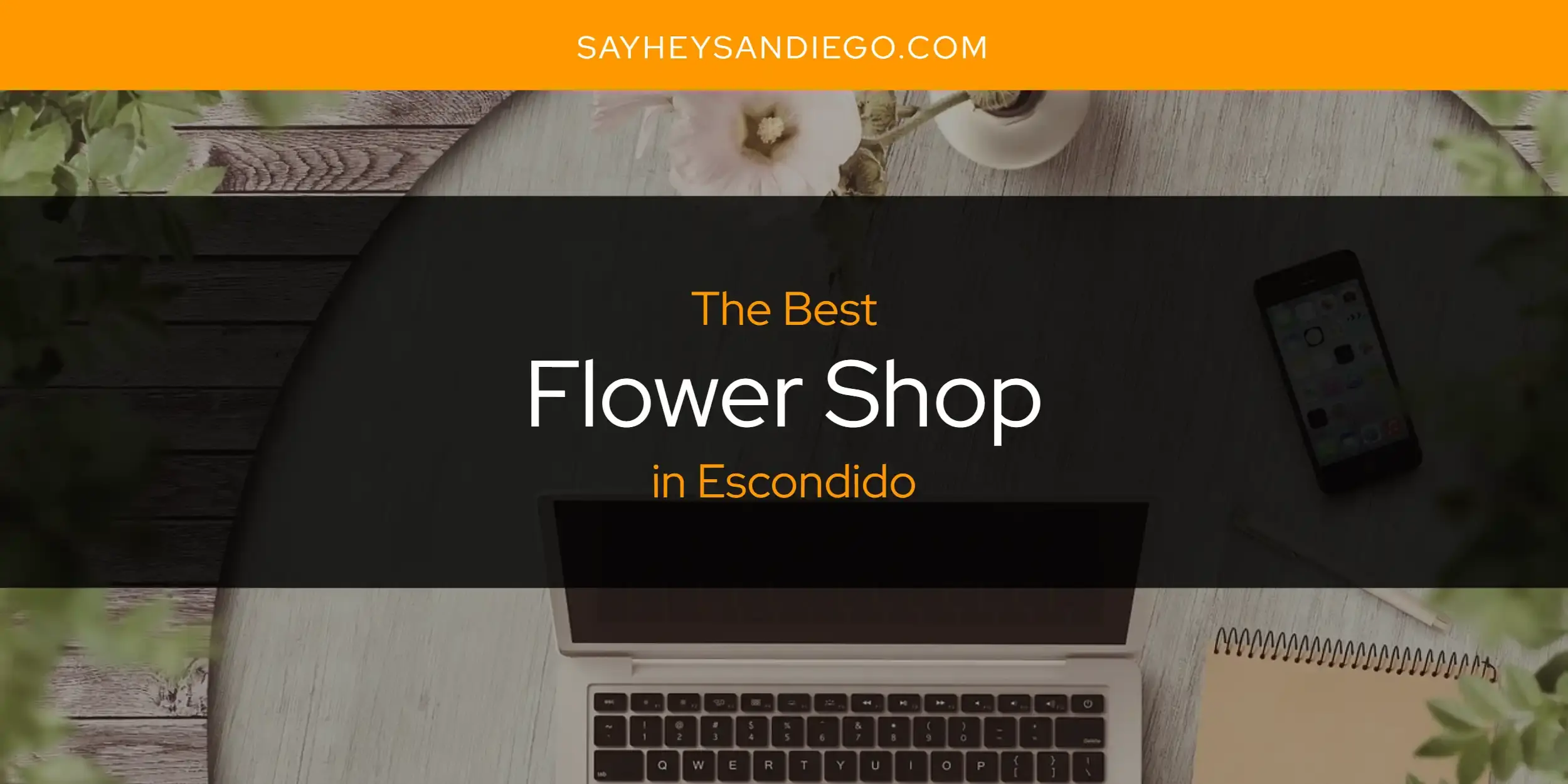 The Absolute Best Flower Shop in Escondido  [Updated 2024]