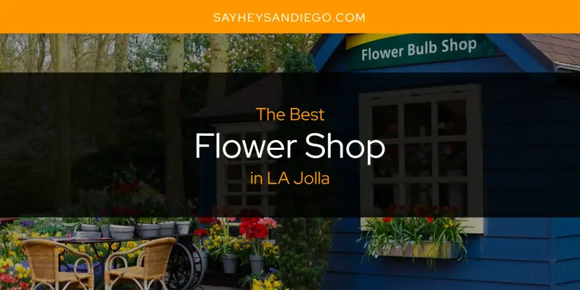 The Absolute Best Flower Shop in LA Jolla  [Updated 2024]