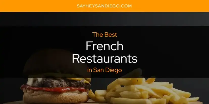 The Absolute Best French Restaurants in San Diego  [Updated 2024]