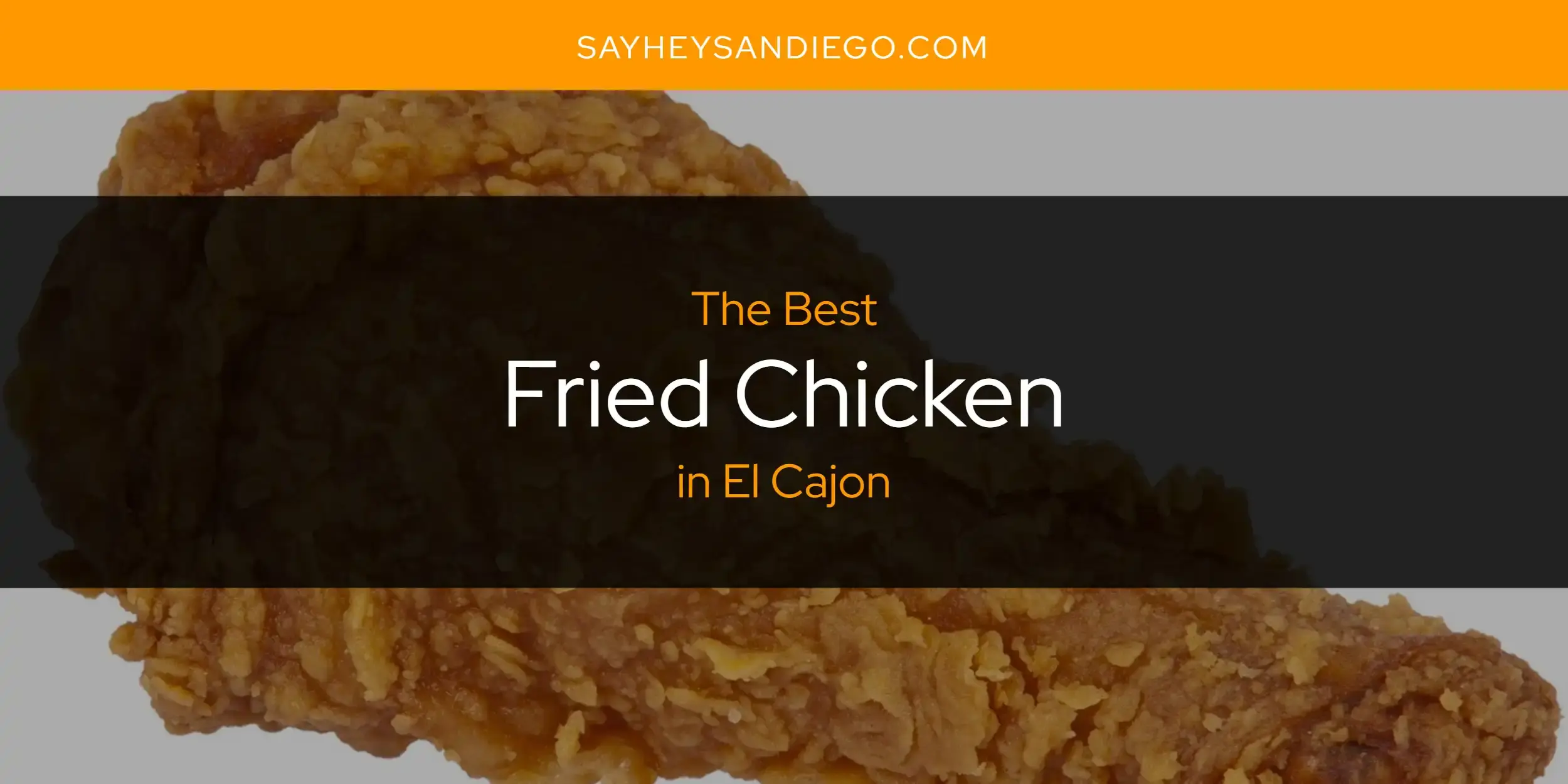 The Absolute Best Fried Chicken in El Cajon  [Updated 2024]