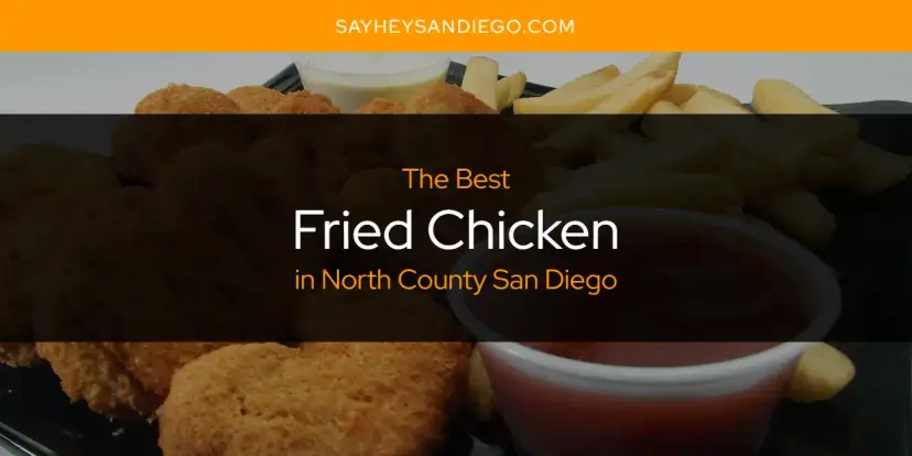 The Absolute Best Fried Chicken in North County San Diego  [Updated 2024]