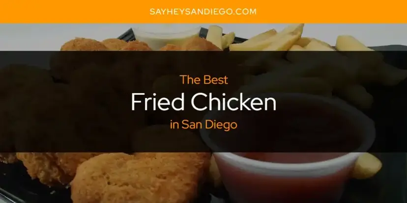 The Absolute Best Fried Chicken in San Diego  [Updated 2024]