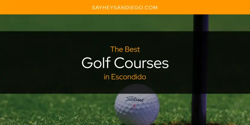 The Absolute Best Golf Courses in Escondido  [Updated 2024]
