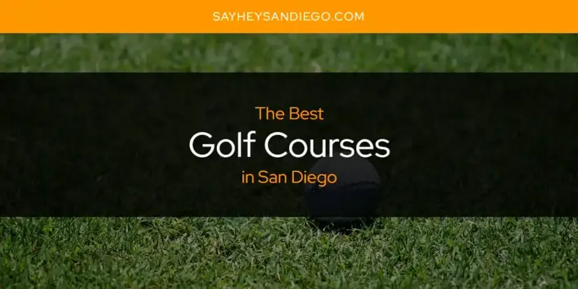 The Absolute Best Golf Courses in San Diego  [Updated 2024]