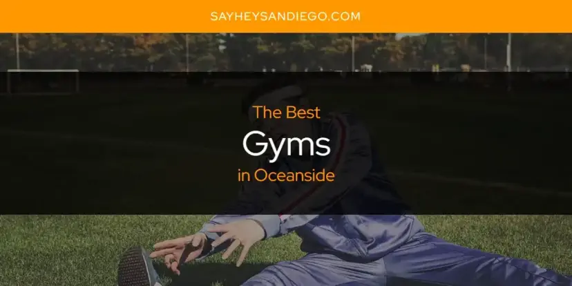 The Absolute Best Gyms in Oceanside  [Updated 2024]