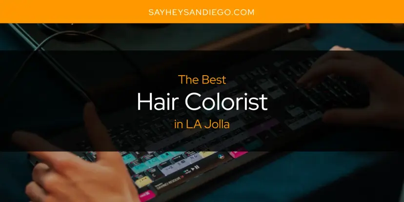 The Absolute Best Hair Colorist in LA Jolla  [Updated 2024]