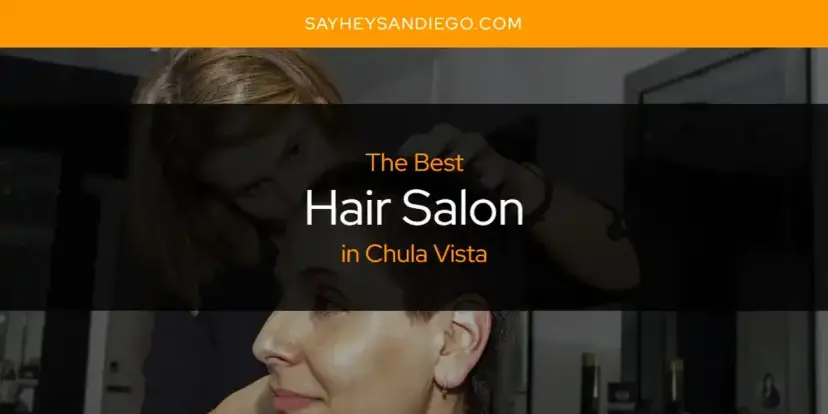 The Absolute Best Hair Salon in Chula Vista  [Updated 2024]