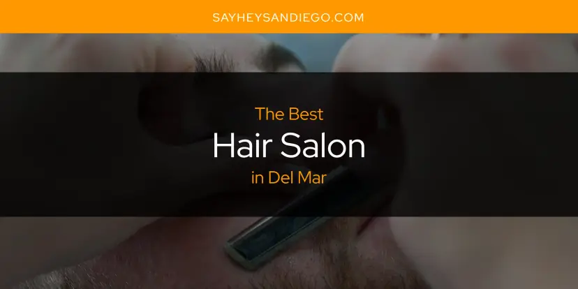 The Absolute Best Hair Salon in Del Mar  [Updated 2024]