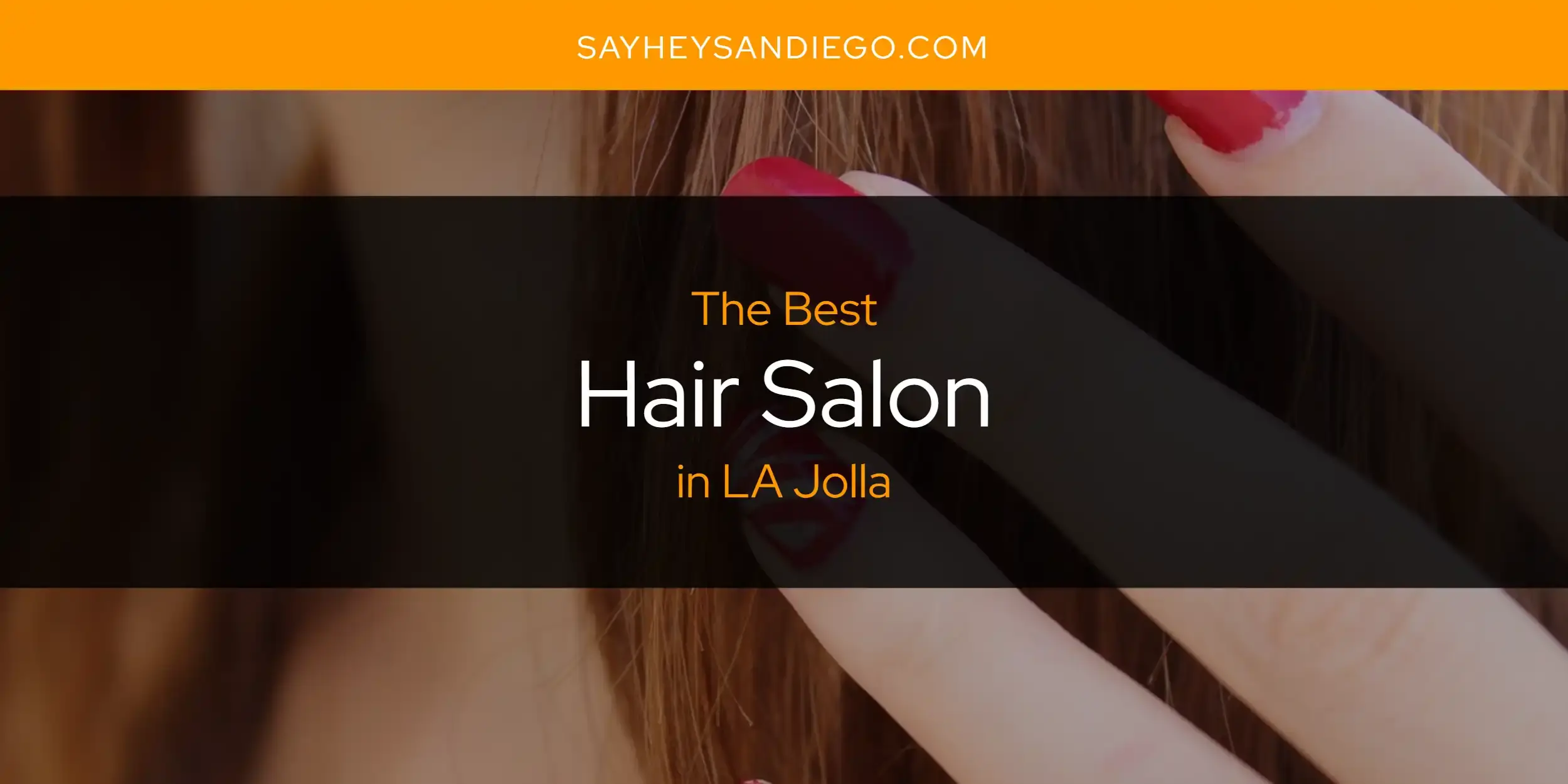 The Absolute Best Hair Salon in LA Jolla  [Updated 2024]
