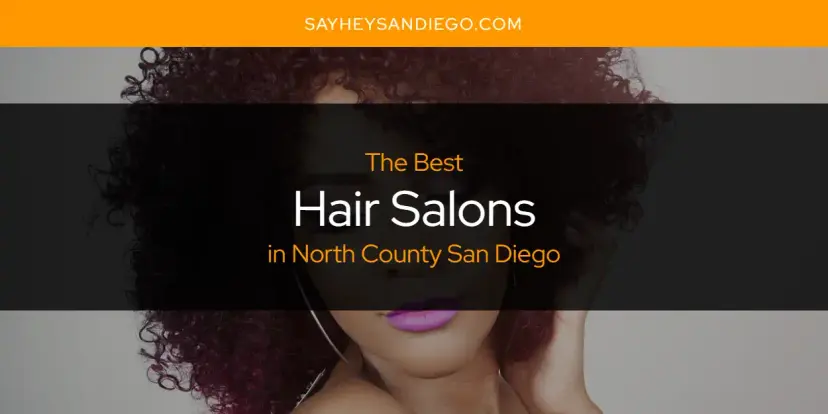 The Absolute Best Hair Salons in North County San Diego  [Updated 2024]