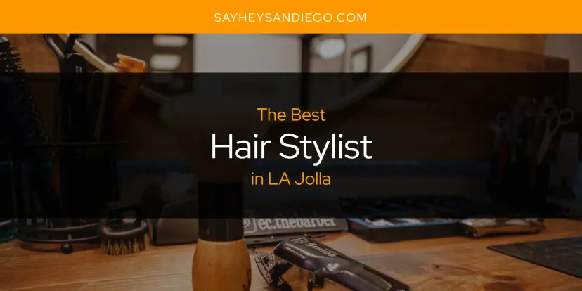 The Absolute Best Hair Stylist in LA Jolla  [Updated 2024]