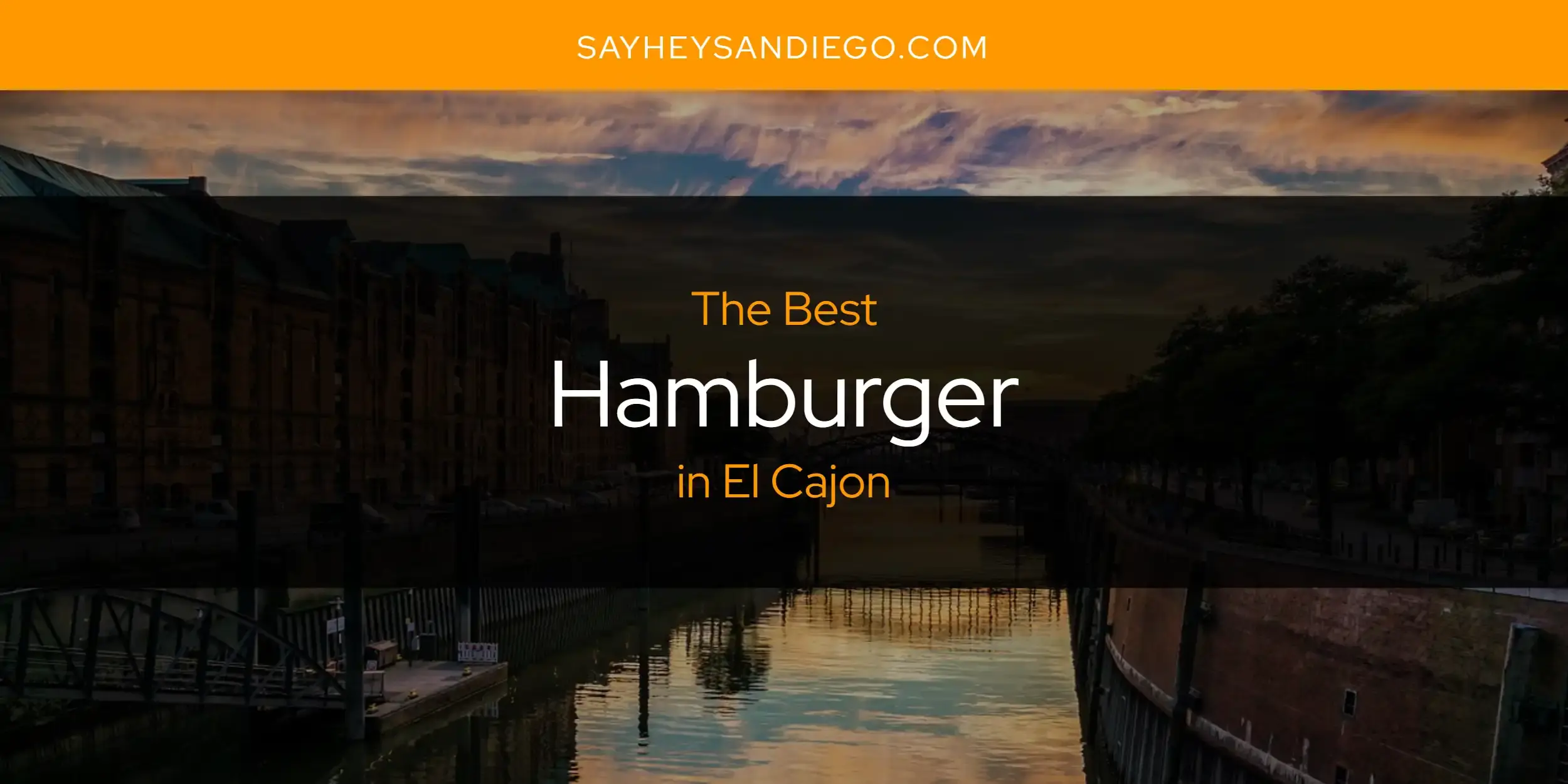 The Absolute Best Hamburger in El Cajon  [Updated 2024]
