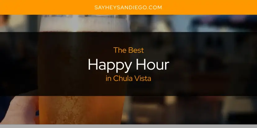 The Absolute Best Happy Hour in Chula Vista  [Updated 2024]