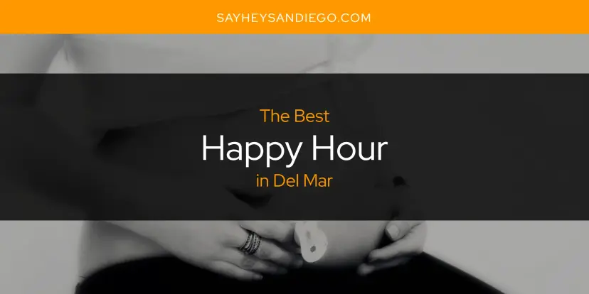 The Absolute Best Happy Hour in Del Mar  [Updated 2024]