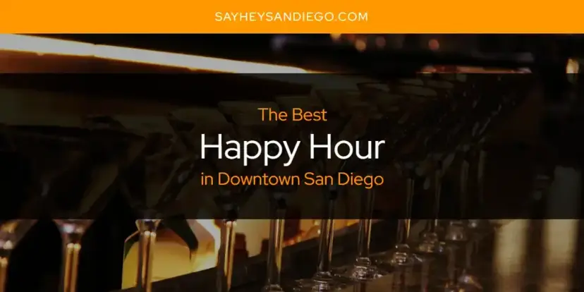 The Absolute Best Happy Hour in Downtown San Diego  [Updated 2024]