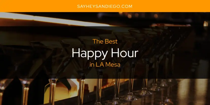 The Absolute Best Happy Hour in LA Mesa  [Updated 2024]