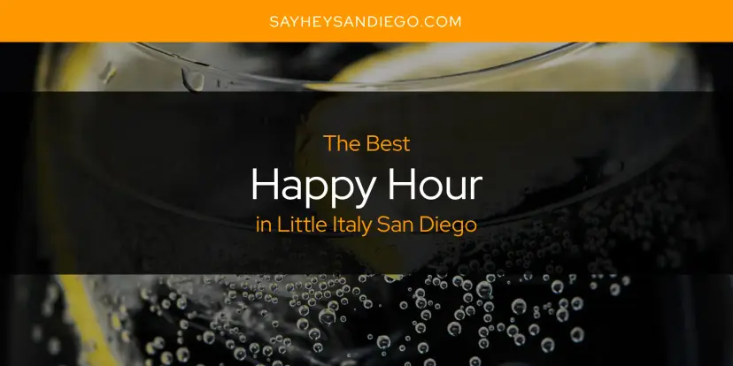 The Absolute Best Happy Hour in Little Italy San Diego  [Updated 2024]