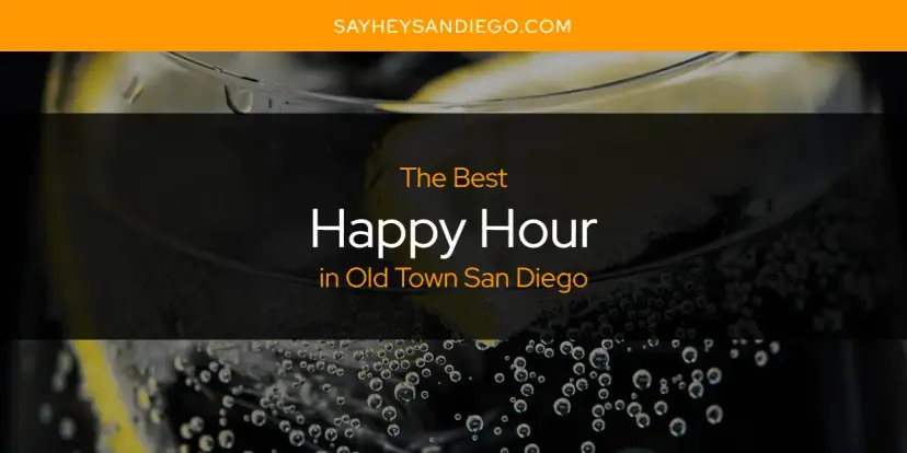 The Absolute Best Happy Hour in Old Town San Diego  [Updated 2024]